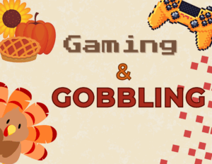 Gaming & Gobbling