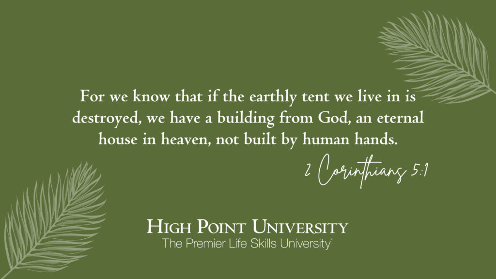 For we know that if the earthly tent we live in is destroyed, we have a building from God, an eternal house in heaven, not built by human hands. 2 Corinthians 5:1