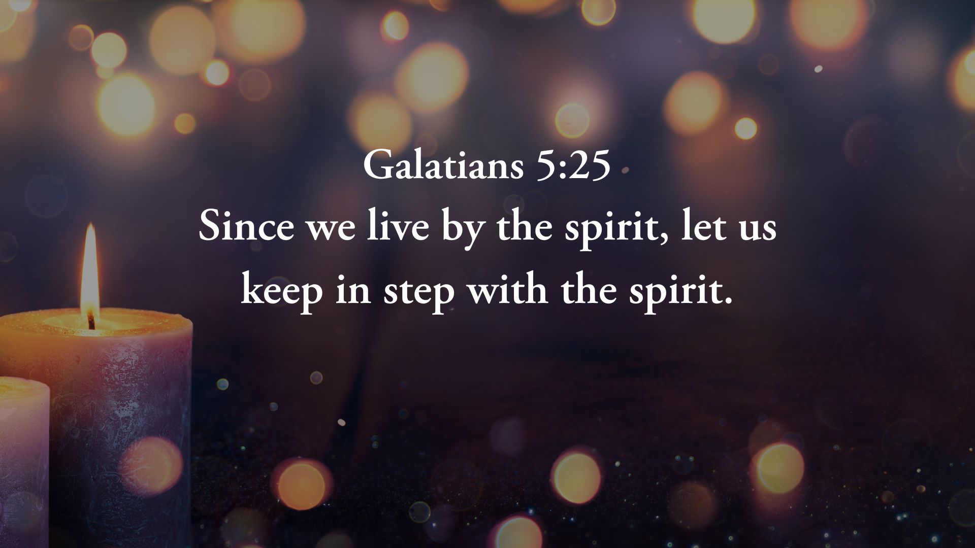 “Since we live by the spirit, let us keep in step with the spirit.” – Galatians 5:25