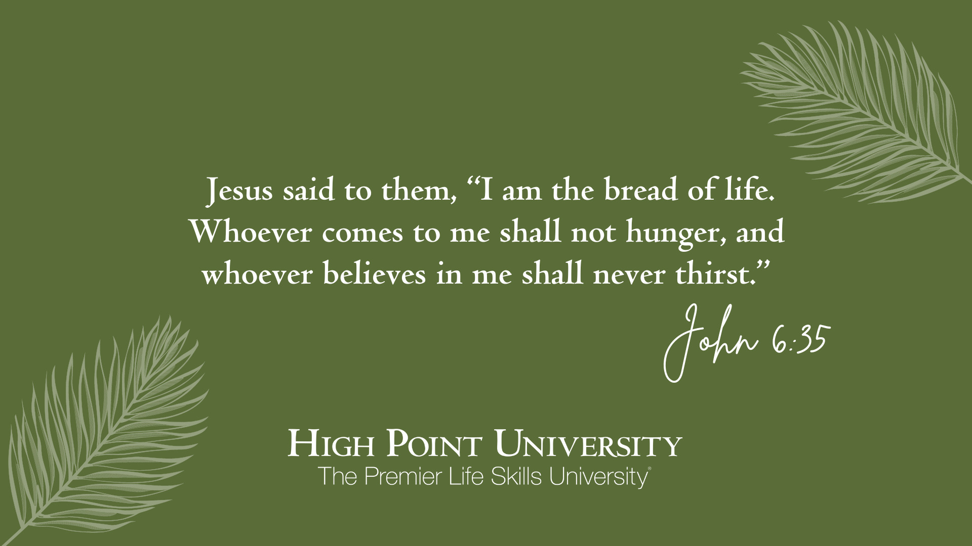 Jesus said to them, “I am the bread of life. Whoever comes to me shall not hunger, and whoever believes in me shall never thirst.” John 6:35