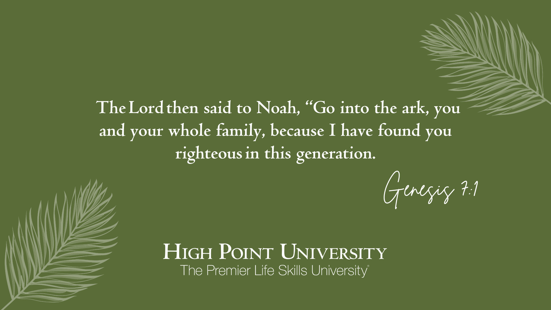 The LORD then said to Noah, “Go into the ark, you and your whole family, because I have found you righteous in this generation. Genesis 71 